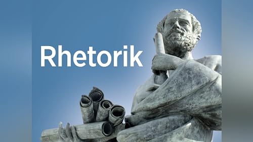 Rhetorik: Die Kunst der guten Rede - von Aristoteles bis heute