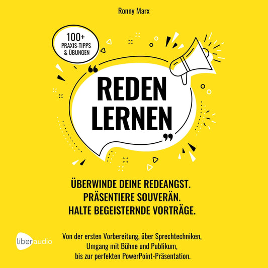 Reden Lernen - Überwinde deine Redeangst. Präsentiere souverän. Halte begeisternde Vorträge: Von Vorbereitung, Sprechtechniken, Umgang mit Bühne und Publikum, zur perfekten PowerPoint-Präsentation