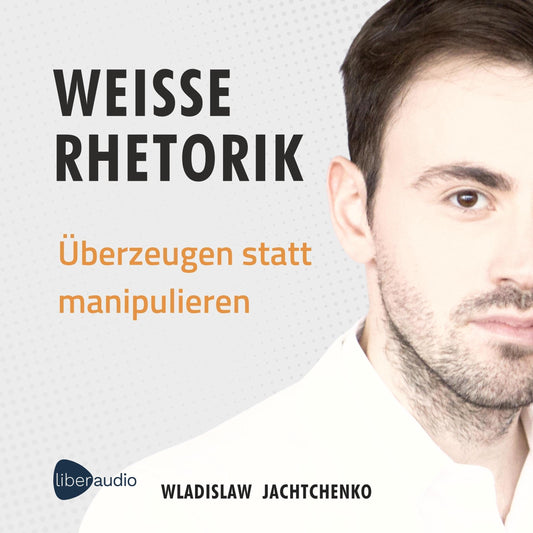 Weiße Rhetorik: Überzeugen statt manipulieren