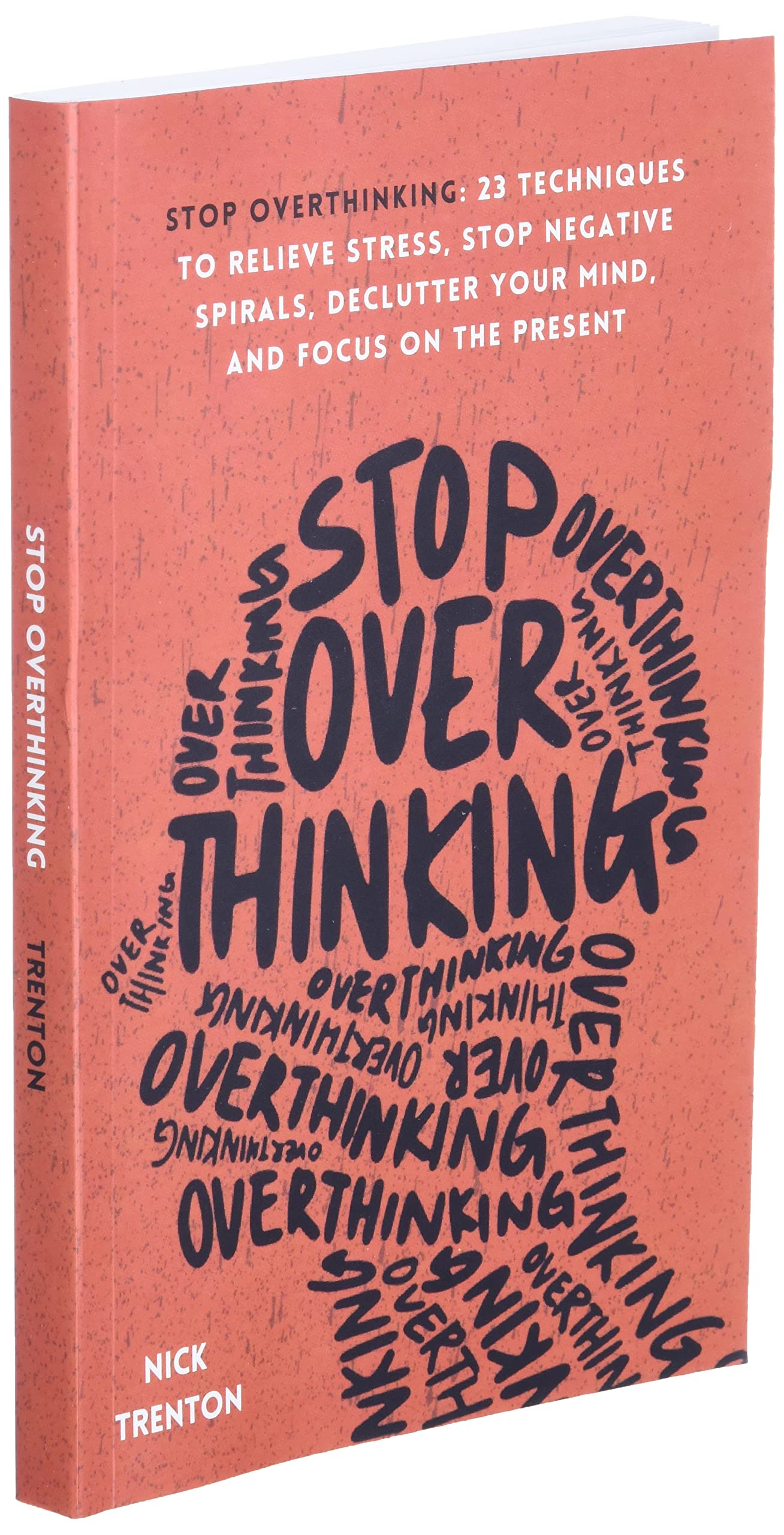 Stop Overthinking: 23 Techniques to Relieve Stress, Stop Negative Spirals, Declutter Your Mind, and Focus on the Present (The Path to Calm, Band 1)