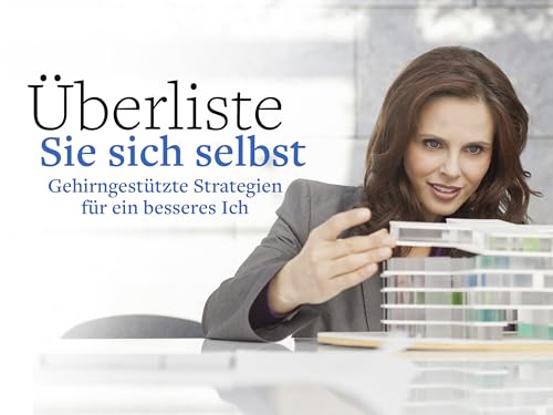 Überlisten Sie sich selbst: Gehirngestützte Strategien für ein besseres Ich