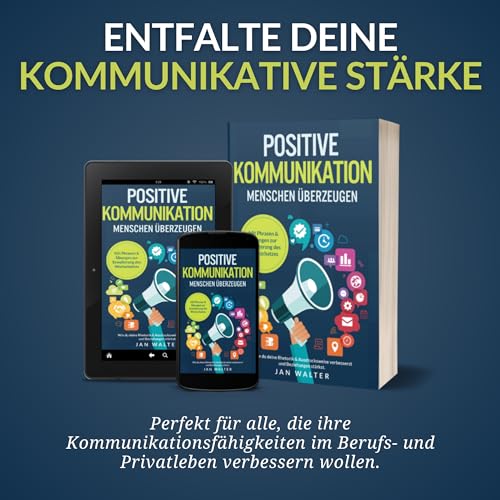 Positive Kommunikation – Menschen überzeugen: Wie du deine Rhetorik & Ausdrucksweise verbesserst und Beziehungen stärkst. Mit Phrasen & Übungen zur Erweiterung des Wortschatzes