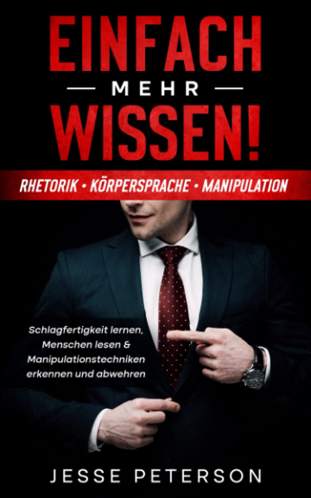 Einfach mehr Wissen! Rhetorik | Körpersprache | Manipulation: Schlagfertigkeit lernen, Menschen lesen & Manipulationstechniken erkennen und abwehren ... - Manipulation - Psychologie, Band 1)