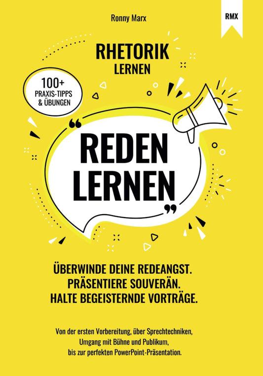 Reden Lernen - Überwinde deine Redeangst. Präsentiere souverän. Halte begeisternde Vorträge: Von Vorbereitung, Sprechtechniken, Umgang mit Bühne und Publikum, zur perfekten PowerPoint-Präsentation.