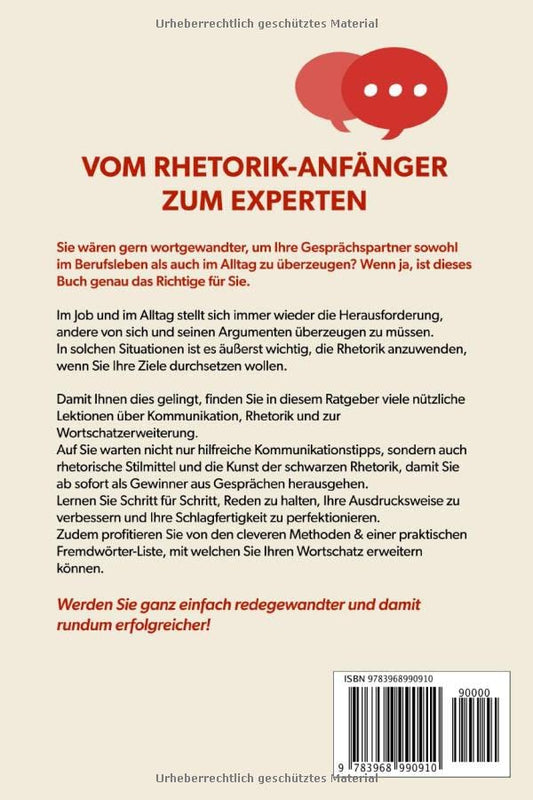 Das Rhetorik Buch – Vom Anfänger zum Experten: Wie Sie Ihre Ausdrucksweise im Beruf & im Privatleben verbessern. Wortschatz erweitern und Menschen überzeugen