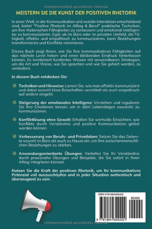 Positive Rhetorik im Alltag & Beruf: 100+ Techniken & Hinweise zur emotional intelligenten Kommunikation. So stärken Sie Beziehungen durch eine gezielte, empathische Ausdrucksweise