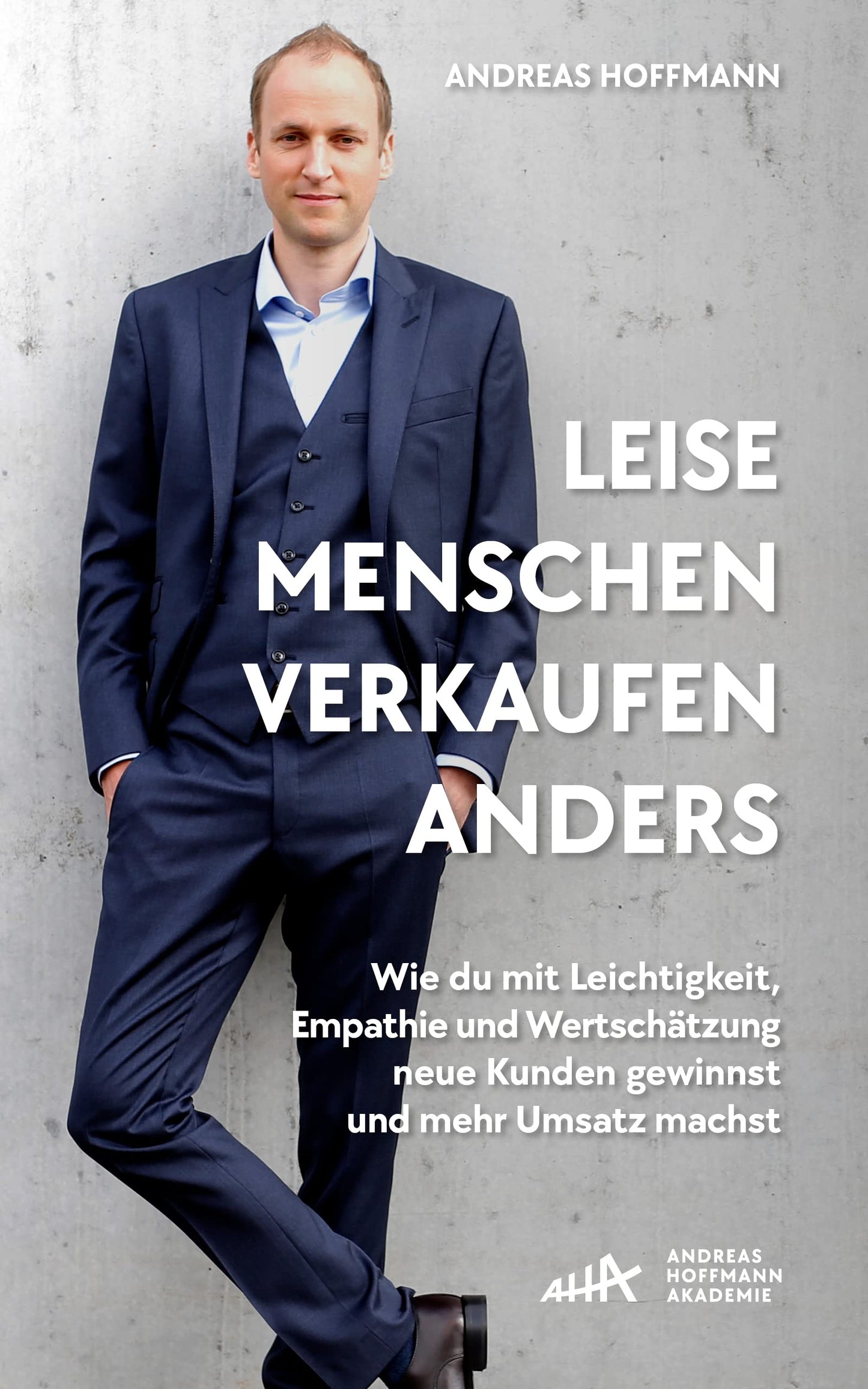 Leise Menschen verkaufen anders: „Wie du mit Leichtigkeit, Empathie und Wertschätzung neue Kunden gewinnst und mehr Umsatz machst.“