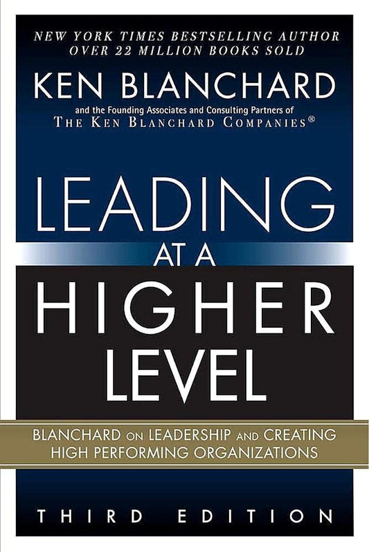 Leading at a Higher Level: Blanchard on Leadership and Creating High Performing Organizations