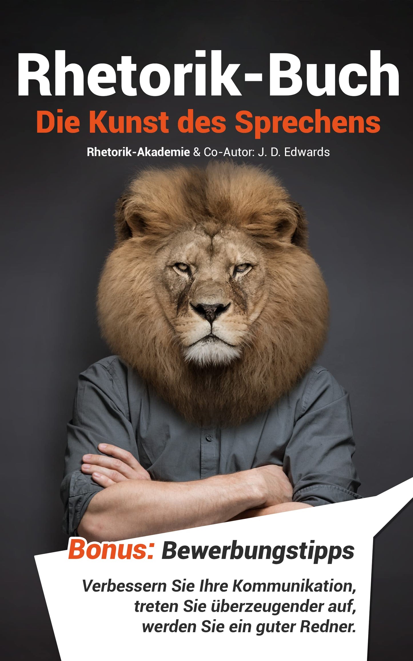 Rhetorik Buch – Die Kunst des Sprechens: Verbessern Sie Ihre Kommunikation, treten Sie überzeugender auf, werden Sie ein guter Redner. Bonus: Bewerbungstipps