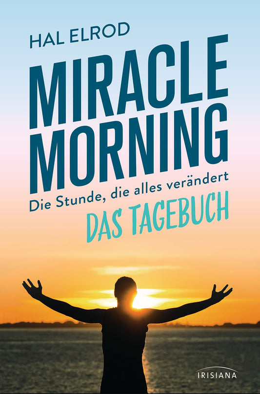 Miracle Morning: Die Stunde, die alles verändert - Das Tagebuch